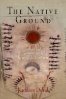 Kathleen Duval - The Native Ground: Indians and Colonists in the Heart of the Continent (Early American Studies) - 9780812219395 - V9780812219395