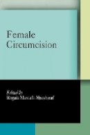 Rogaia Mu Abusharaf - Female Circumcision: Multicultural Perspectives (Pennsylvania Studies in Human Rights) - 9780812219418 - V9780812219418