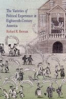 Richard R. Beeman - The Varieties of Political Experience in Eighteenth-Century America - 9780812219777 - V9780812219777