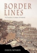 Daniel Boyarin - Border Lines: The Partition of Judaeo-Christianity - 9780812219869 - V9780812219869