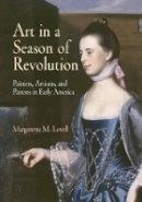 Margaretta M. Lovell - Art in a Season of Revolution: Painters, Artisans, and Patrons in Early America - 9780812219913 - V9780812219913