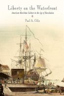 Paul A. Gilje - Liberty on the Waterfront: American Maritime Culture in the Age of Revolution - 9780812219937 - V9780812219937