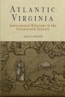 April Lee Hatfield - Atlantic Virginia: Intercolonial Relations in the Seventeenth Century - 9780812219975 - V9780812219975