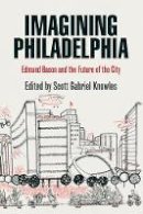 Scott Gabri Knowles - Imagining Philadelphia: Edmund Bacon and the Future of the City - 9780812220780 - V9780812220780