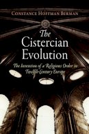 Constance Hoffman Berman - The Cistercian Evolution: The Invention of a Religious Order in Twelfth-Century Europe - 9780812221022 - V9780812221022