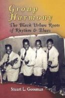 Stuart L. Goosman - Group Harmony: The Black Urban Roots of Rhythm and Blues - 9780812221084 - V9780812221084