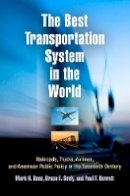 Mark H. Rose - The Best Transportation System in the World: Railroads, Trucks, Airlines, and American Public Policy in the Twentieth Century - 9780812221169 - V9780812221169