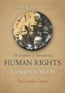 Paul Gordon Lauren - The Evolution of International Human Rights: Visions Seen - 9780812221381 - V9780812221381