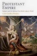 Carla Gardina Pestana - Protestant Empire: Religion and the Making of the British Atlantic World - 9780812221503 - V9780812221503