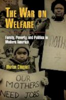 Marisa Chappell - The War on Welfare: Family, Poverty, and Politics in Modern America - 9780812221541 - V9780812221541