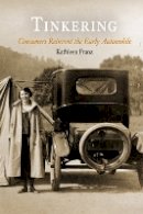 Kathleen Franz - Tinkering: Consumers Reinvent the Early Automobile - 9780812221589 - V9780812221589