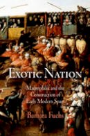 Barbara Fuchs - Exotic Nation: Maurophilia and the Construction of Early Modern Spain - 9780812221732 - V9780812221732