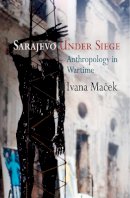 Ivana Macek - Sarajevo Under Siege: Anthropology in Wartime - 9780812221893 - V9780812221893