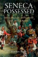 Matthew Dennis - Seneca Possessed: Indians, Witchcraft, and Power in the Early American Republic - 9780812221992 - V9780812221992