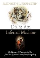 Elizabeth L. Eisenstein - Divine Art, Infernal Machine: The Reception of Printing in the West from First Impressions to the Sense of an Ending - 9780812222166 - V9780812222166