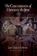 Jean-Claude Schmitt - The Conversion of Herman the Jew: Autobiography, History, and Fiction in the Twelfth Century - 9780812222197 - V9780812222197