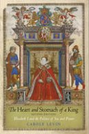 Carole Levin - The Heart and Stomach of a King: Elizabeth I and the Politics of Sex and Power - 9780812222401 - V9780812222401