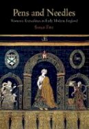 Susan Frye - Pens and Needles: Women´s Textualities in Early Modern England - 9780812222524 - V9780812222524