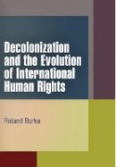 Roland Burke - Decolonization and the Evolution of International Human Rights - 9780812222586 - V9780812222586