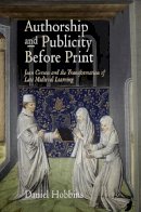 Daniel Hobbins - Authorship and Publicity Before Print - 9780812222746 - V9780812222746