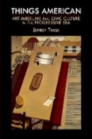 Jeffrey Trask - Things American: Art Museums and Civic Culture in the Progressive Era - 9780812222852 - V9780812222852