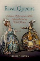 Felicity Nussbaum - Rival Queens: Actresses, Performance, and the Eighteenth-Century British Theater - 9780812223019 - V9780812223019