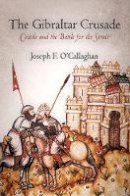 Joseph F. O´callaghan - The Gibraltar Crusade: Castile and the Battle for the Strait - 9780812223026 - V9780812223026