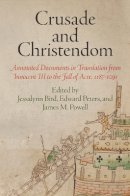 Jessalynn Bird - Crusade and Christendom: Annotated Documents in Translation from Innocent III to the Fall of Acre, 1187-1291 - 9780812223132 - V9780812223132