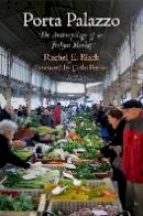 Rachel E. Black - Porta Palazzo: The Anthropology of an Italian Market - 9780812223156 - V9780812223156