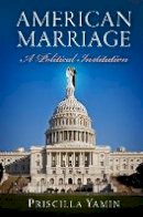 Priscilla Yamin - American Marriage: A Political Institution - 9780812223330 - V9780812223330