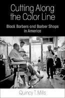 Quincy T. Mills - Cutting Along the Color Line: Black Barbers and Barber Shops in America - 9780812223798 - V9780812223798