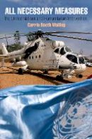 Carrie Walling - All Necessary Measures: The United Nations and Humanitarian Intervention - 9780812223859 - V9780812223859