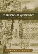Timothy Sweet - American Georgics: Economy and Environment in Early American Literature - 9780812236378 - V9780812236378