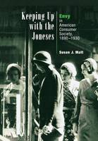 Susan J. Matt - Keeping Up with the Joneses: Envy in American Consumer Society, 1890-1930 - 9780812236866 - V9780812236866