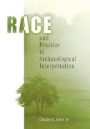 Orser, Charles E., Jr. - Race and Practice in Archaeological Interpretation - 9780812237504 - V9780812237504
