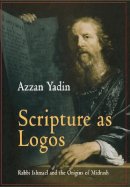 Azzan Yadin - Scripture as Logos: Rabbi Ishmael and the Origins of Midrash - 9780812237917 - V9780812237917