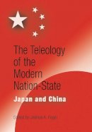 Joshua A. Fogel - The Teleology of the Modern Nation-State: Japan and China - 9780812238204 - V9780812238204