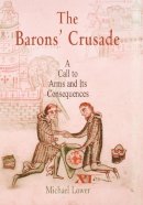 Michael Lower - The Barons´ Crusade: A Call to Arms and Its Consequences - 9780812238730 - V9780812238730