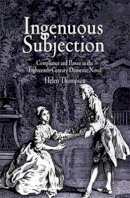 Helen Thompson - Ingenuous Subjection: Compliance and Power in the Eighteenth-Century Domestic Novel - 9780812238914 - V9780812238914