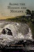 Marino Cesare  Ti - Along the Hudson and Mohawk: The 1790 Journey of Count Paolo Andreani - 9780812239140 - V9780812239140