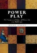 Jenny Adams - Power Play: The Literature and Politics of Chess in the Late Middle Ages - 9780812239447 - V9780812239447