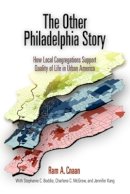 Ram A. Cnaan - The Other Philadelphia Story: How Local Congregations Support Quality of Life in Urban America - 9780812239492 - V9780812239492