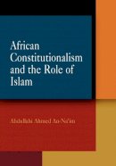 Abdullahi Ahmed An-Na´im - African Constitutionalism and the Role of Islam - 9780812239621 - V9780812239621