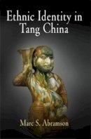 Marc S. Abramson - Ethnic Identity in Tang China - 9780812240528 - V9780812240528