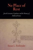 Susan L. Einbinder - No Place of Rest: Jewish Literature, Expulsion, and the Memory of Medieval France - 9780812241150 - V9780812241150
