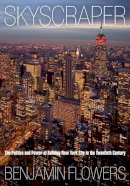 Benjamin Flowers - Skyscraper: The Politics and Power of Building New York City in the Twentieth Century - 9780812241846 - V9780812241846