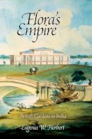 Eugenia W. Herbert - Flora´s Empire: British Gardens in India - 9780812243260 - V9780812243260