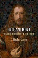 C. Stephen Jaeger - Enchantment: On Charisma and the Sublime in the Arts of the West - 9780812243291 - V9780812243291