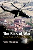 Vasiliki P. Neofotistos - The Risk of War: Everyday Sociality in the Republic of Macedonia - 9780812243994 - V9780812243994
