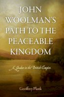 Geoffrey Plank - John Woolman´s Path to the Peaceable Kingdom: A Quaker in the British Empire - 9780812244052 - V9780812244052